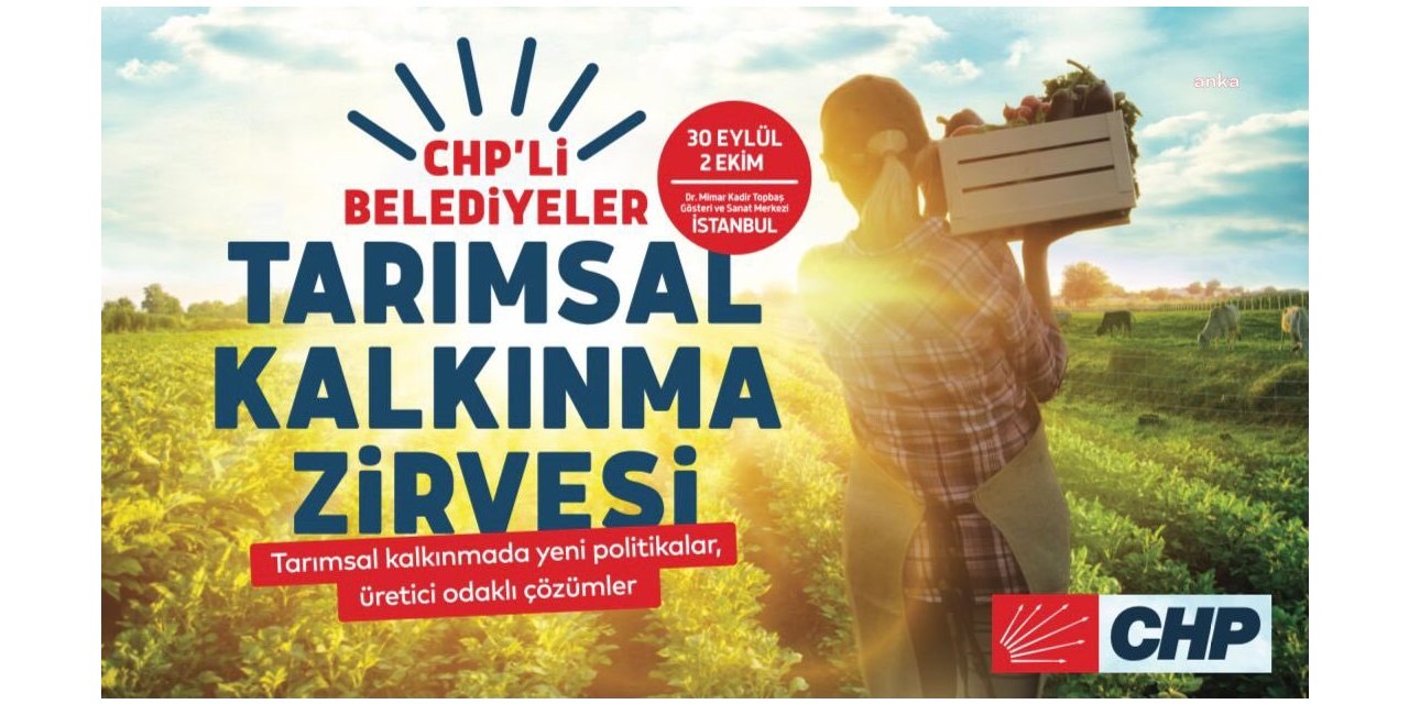 CHP'Lİ BELEDİYELER "TARIMSAL KALKINMA ZİRVESİ" İÇİN İSTANBUL'DA BULUŞUYOR