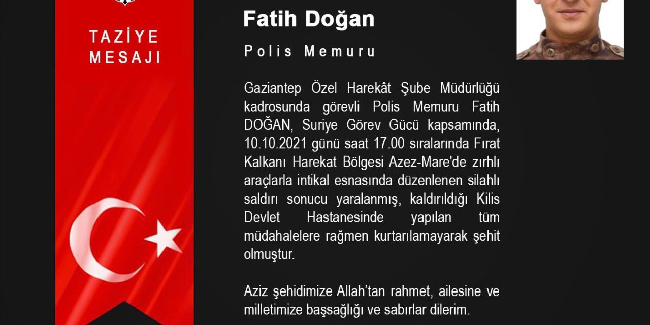 SURİYE'DE YARALANAN POLİS MEMURU FATİH DOĞAN ŞEHİT OLDU