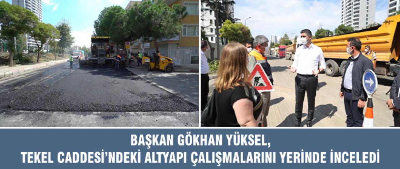 BAŞKAN GÖKHAN YÜKSEL, TEKEL CADDESİ'NDEKİ ALTYAPI ÇALIŞMALARINI YERİNDE İNCELEDİ