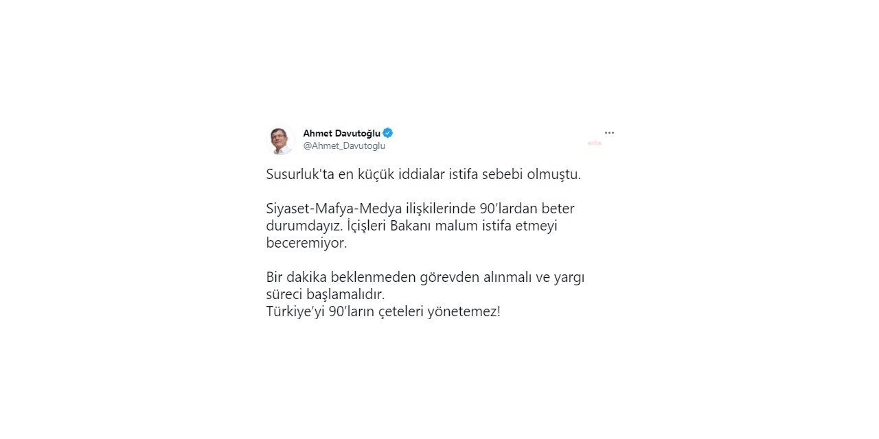 AHMET DAVUTOĞLU: "İÇİŞLERİ BAKANI İSTİFA ETMEYİ BECEREMİYOR, GÖREVDEN ALINMALI VE YARGI SÜRECİ BAŞLAMALIDIR"