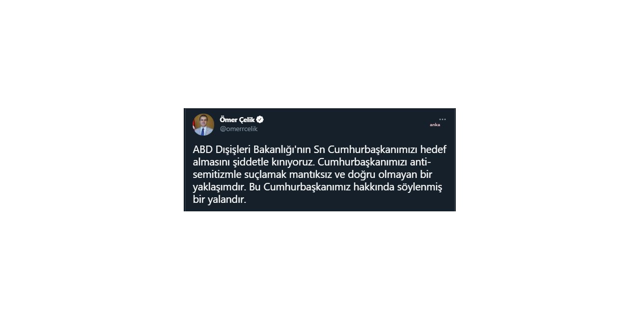 AKP SÖZCÜSÜÇELİK'TEN ABD'YE KINAMA TEPKİSİ: "CUMHURBAŞKANIMIZI HEDEF ALMASINI ŞİDDETLE KINIYORUZ"