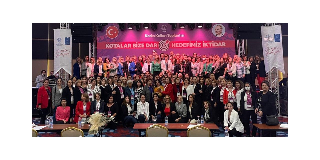 CHP KADIN KOLLARI TOPLANTISINDA "ADAM TEK BİZ ÇOĞUZ" VURGUSU