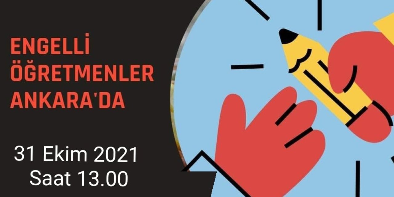 ATAMA BEKLEYEN ENGELLİ ÖĞRETMENLER, ANKARA'DA BULUŞACAK