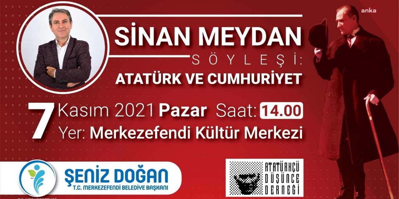 TARİHÇİ YAZAR SİNAN MEYDAN, MERKEZEFENDİ'DE, ATATÜRK'Ü VE CUMHURİYETİ ANLATACAK