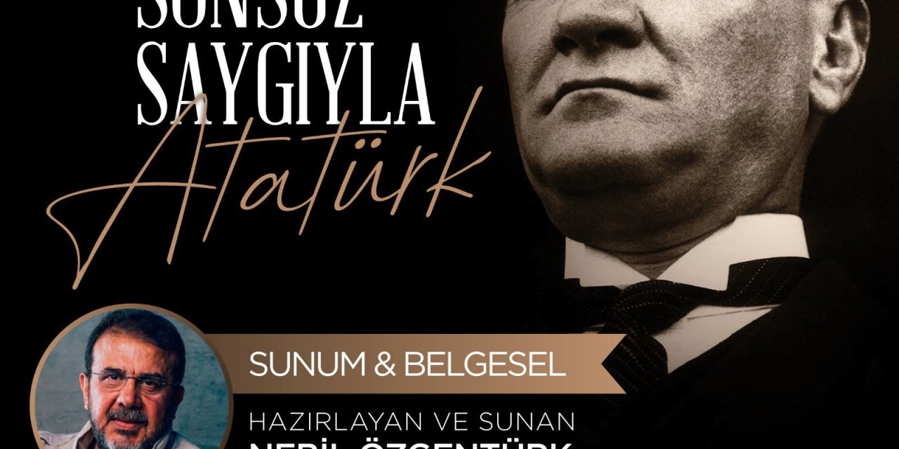 NEBİL ÖZGENTÜRK, “DAİMA SONSUZ SAYGIYLA ATATÜRK” BELGESELİ İLE EFES SELÇUK’TA