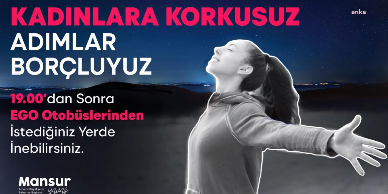 MANSUR YAVAŞ, ANKARALI KADINLARA DUYURDU: “SAAT 19.00'DAN SONRA EGO OTOBÜSLERİMİZDEN İSTEDİĞİNİZ YERDE İNEBİLİRSİNİZ”