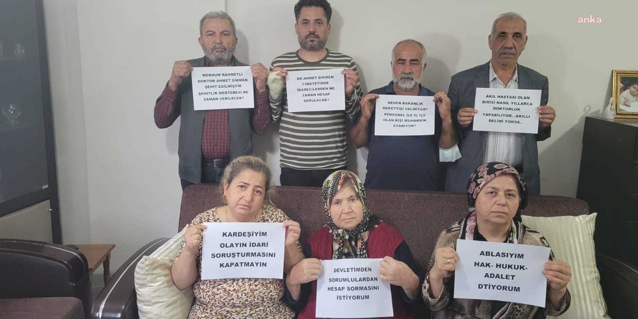 ÖLDÜRÜLEN DOKTOR DİKMEN'İN AİLESİNDEN İDARİ SORUŞTURMA TEPKİSİ: "BİR TEK YETKİLİ ARAYIP DA BAŞSAĞLIĞI BİLE DİLEMEDİ"