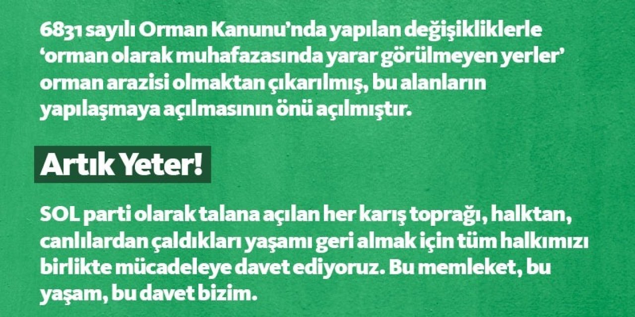 SOL PARTİ’DEN CUMHURBAŞKANI'NA ORMAN TEPKİSİ: "RANTA AÇARAK ÇEVRECİ TARİFİNİ YENİDEN YAZIYOR"