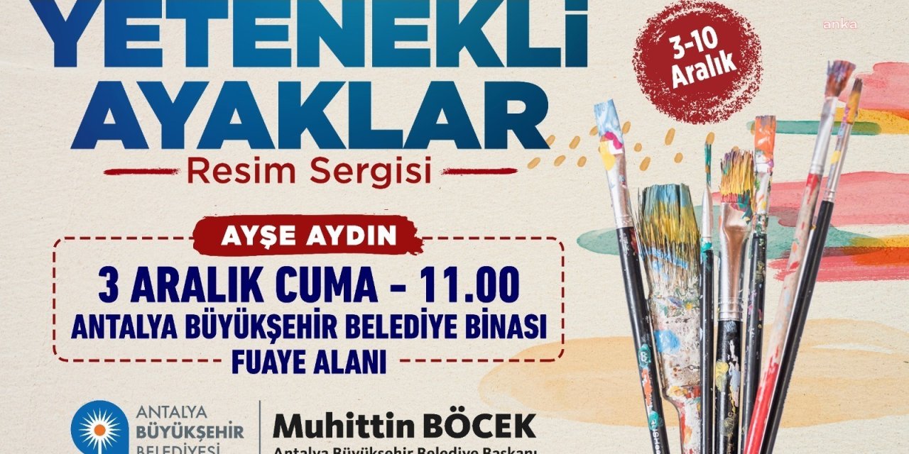 YETENEKLİ AYAKLAR RESİM SERGİSİ 3 ARALIK'TA AÇILIYOR