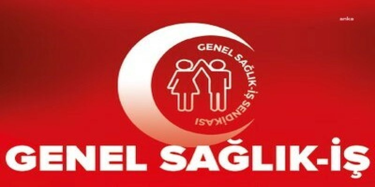 GENEL SAĞLIK-İŞ YARIN ÜLKE GENELİNDE İŞ BIRAKACAK