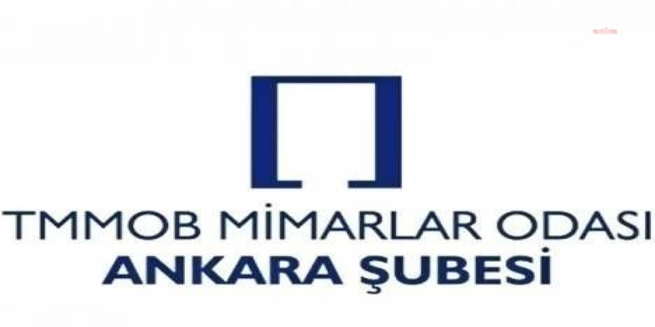 MİMARLAR ODASI ANKARA ŞUBESİ: “İKTİDARIN İSTANBUL BELEDİYESİ BAŞTA OLMAK ÜZERE YEREL YÖNETİMLER ÜZERİNDEKİ BASKILARINI KINIYORUZ”