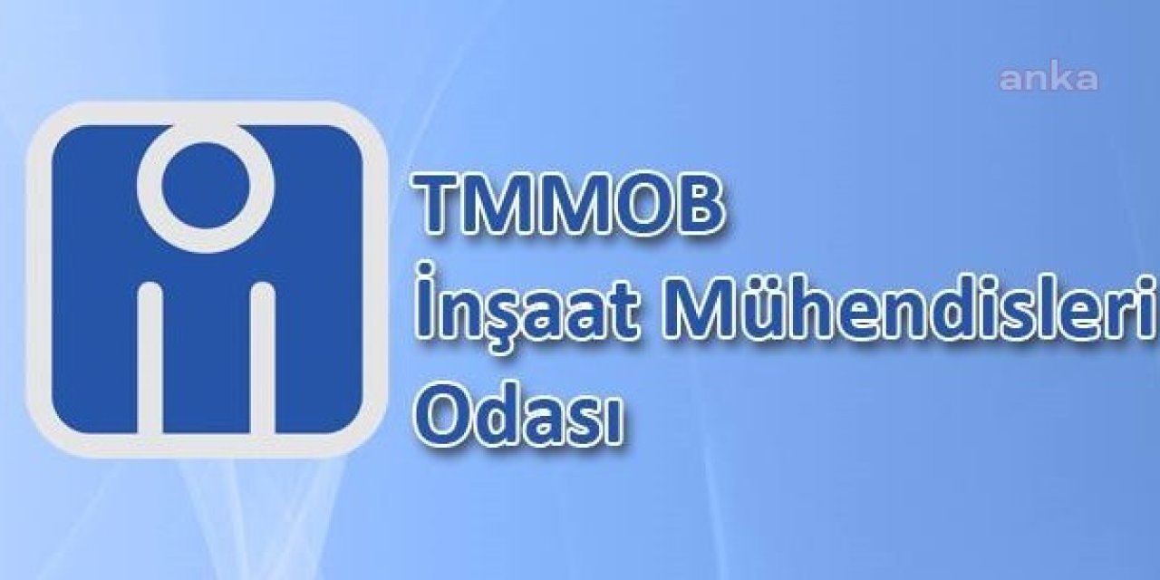 İNŞAAT MÜHENDİSLERİ ODASI: "BU KRİZİ YURTTAŞLARIMIZ YARATMADI, FATURASI DA YURTTAŞLARA KESİLEMEZ"