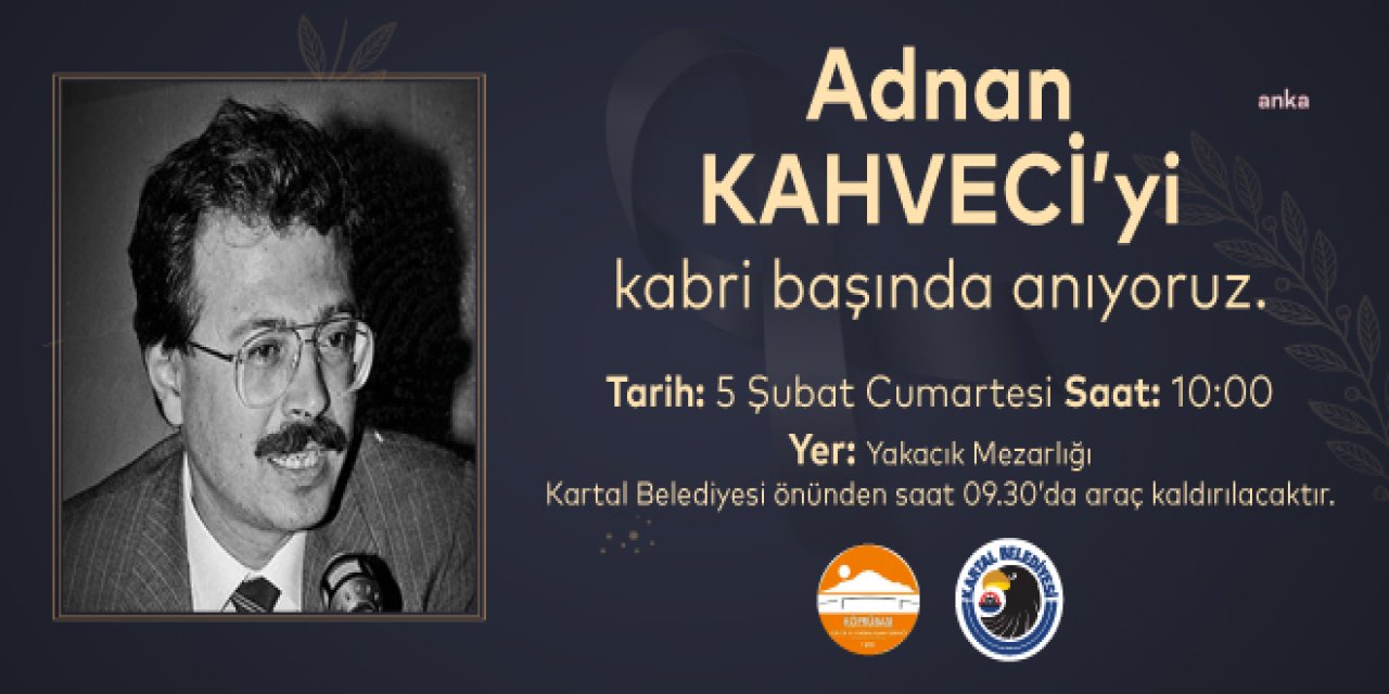 ADNAN KAHVECİ, VEFATININ 29. YILINDA KARTAL’DAKİ MEZARI BAŞINDA ANILACAK