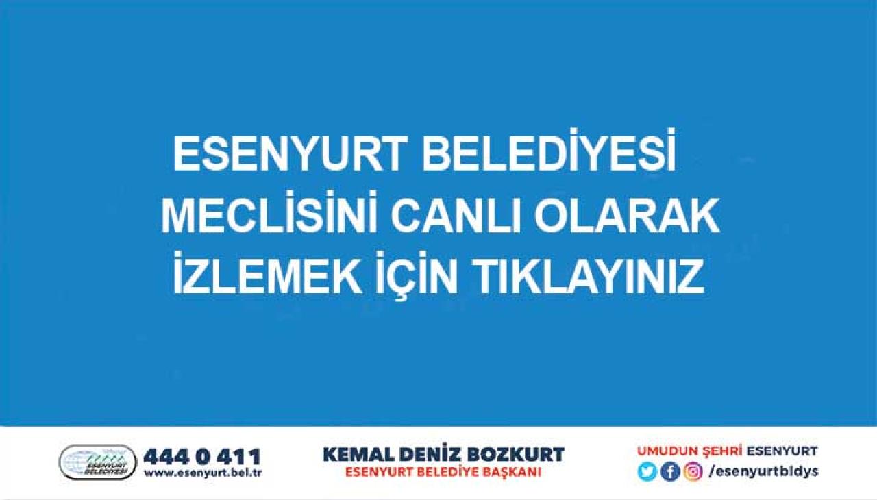 Esenyurt Belediyesi Meclisini Canlı İzlemek İçin Tıklayınız
