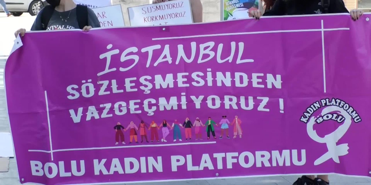 BOLULU KADINLAR: İSTANBUL SÖZLEŞMESİ'NDEN VAZGEÇMİYORUZ
