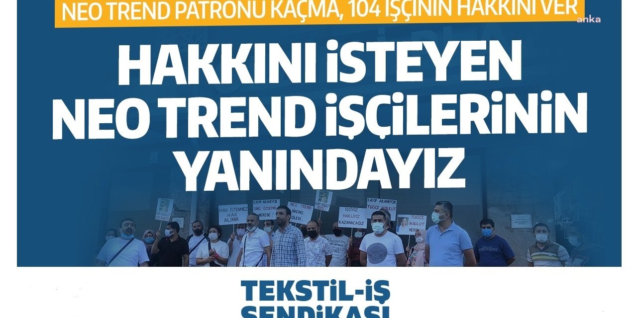 TEKSTİL-İŞ SENDİKASI: "YASAK KALKTI, 104 TEKSTİL İŞÇİSİ, KIDEM VE İHBAR TAZMİNATLARI VERİLMEDEN İŞTEN ÇIKARILDI"