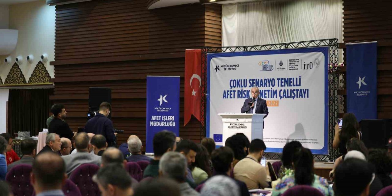 KÜÇÜKÇEKMECE’DE ÇOKLU SENARYO TEMELLİ AFET RİSK YÖNETİMİ ÇALIŞTAYI YAPILDI