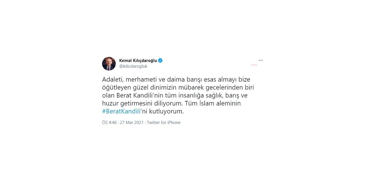 KEMAL KILIÇDAROĞLU: "TÜM İSLAM ALEMİNİN BERAT KANDİLİ'Nİ KUTLUYORUM"