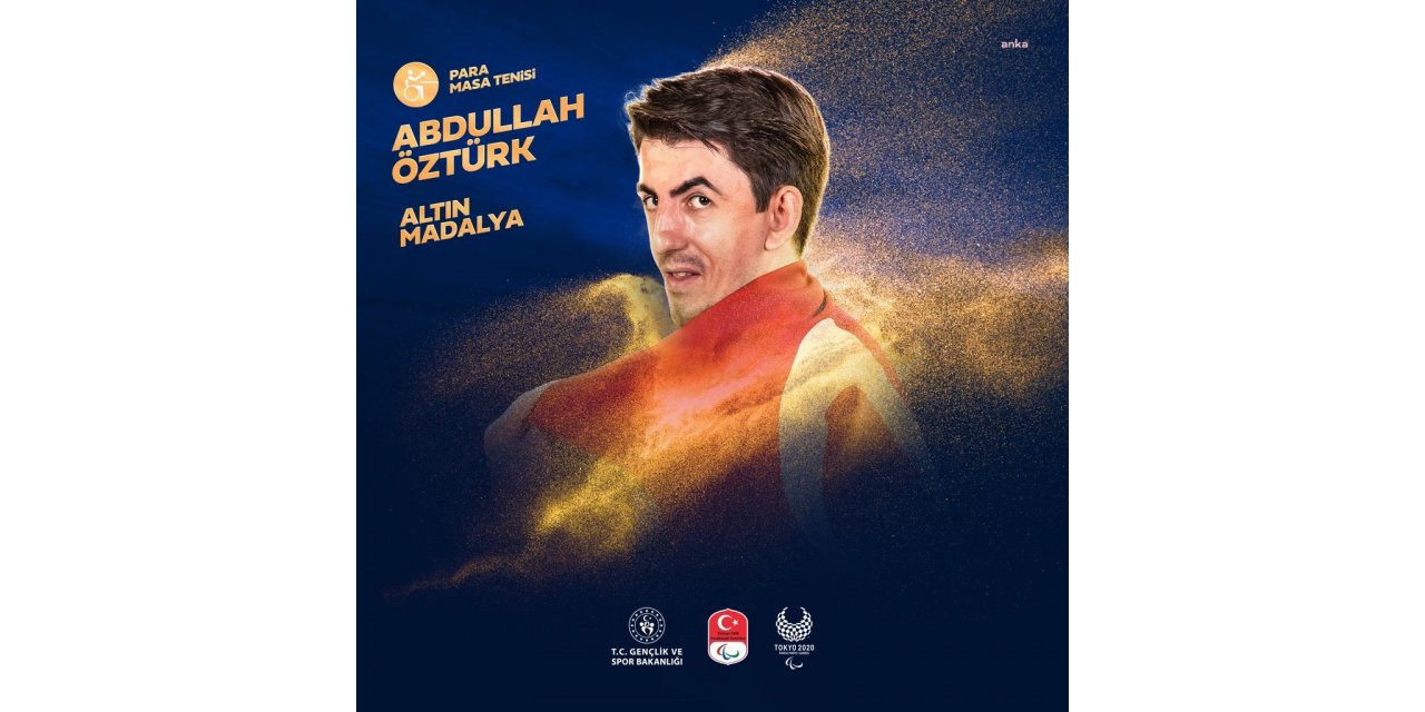 2020 TOKYO PARALİMPİK OYUNLARINDA İLK ALTIN MADALYA, MASA TENİSÇİSİ ABDULLAH ÖZTÜRK'E