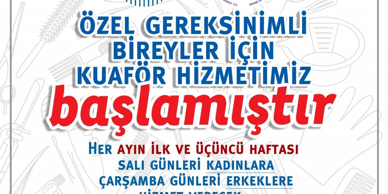 ODUNPAZARI BELEDİYESİ'NDEN ÖZEL GEREKSİNİMLİ BİREYLER İÇİN ÖZEL KUAFÖR HİZMETİ