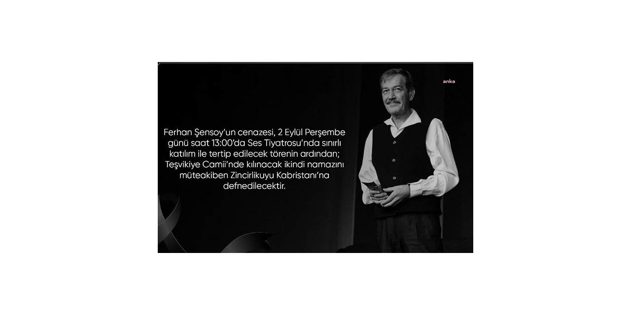 FERHAN ŞENSOY PERŞEMBE GÜNÜİSTANBUL'DA TOPRAĞA VERİLECEK