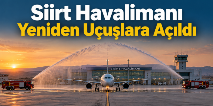 Siirt Havalimanı Yeniden Uçuşlara Açıldı