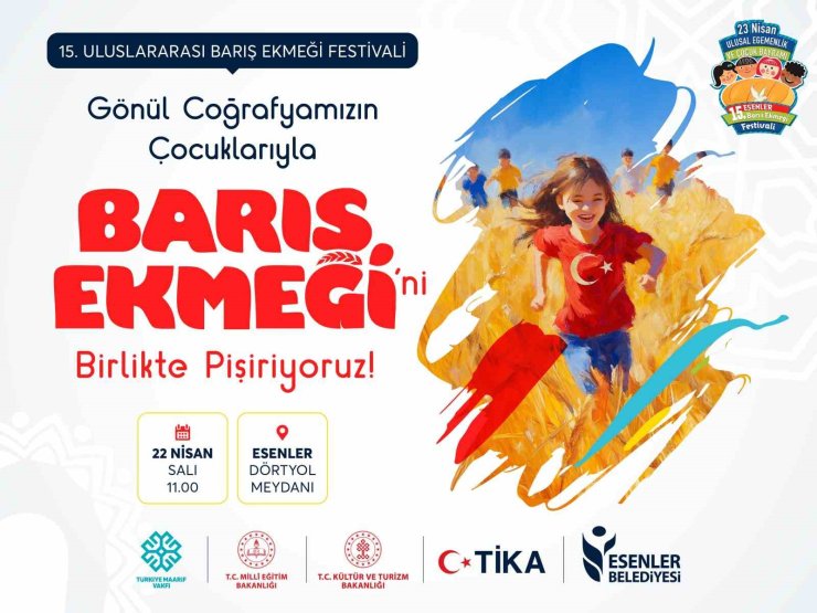 ESENLER’DE 15. ULUSLARARASI BARIŞ EKMEĞİ FESTİVALİ BAŞLAYACAK